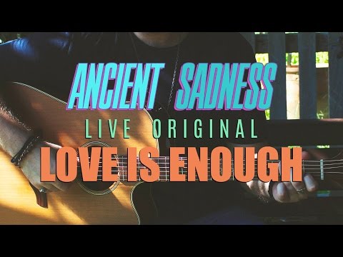 ANCIENT SADNESS - Love Is Enough (Original Song)