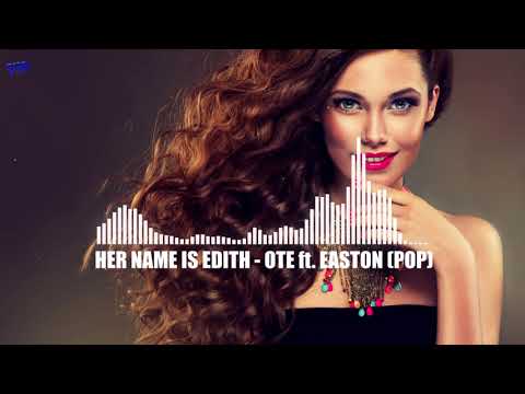Her Name is Edith - Ote ft. Easton (POP MUSIC)