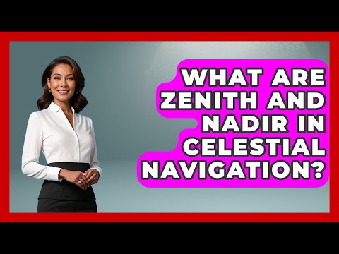 What Are Zenith And Nadir In Celestial Navigation? - Astronomy Made Simple