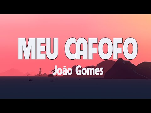 MEU CAFOFO - JOÃO GOMES - ( LETRA / LYRICS )