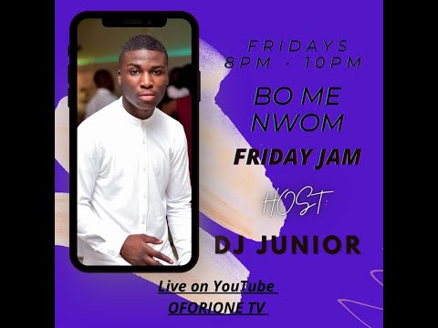 BO ME NWOM FRIDAY JAM WITH DJ JUNIOR