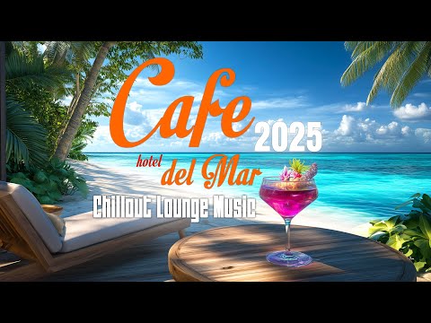 Chillout CAFE - Hotel del Mar 2025 | Best Chill Out Lounge Music Mix for Relax & Vibes
