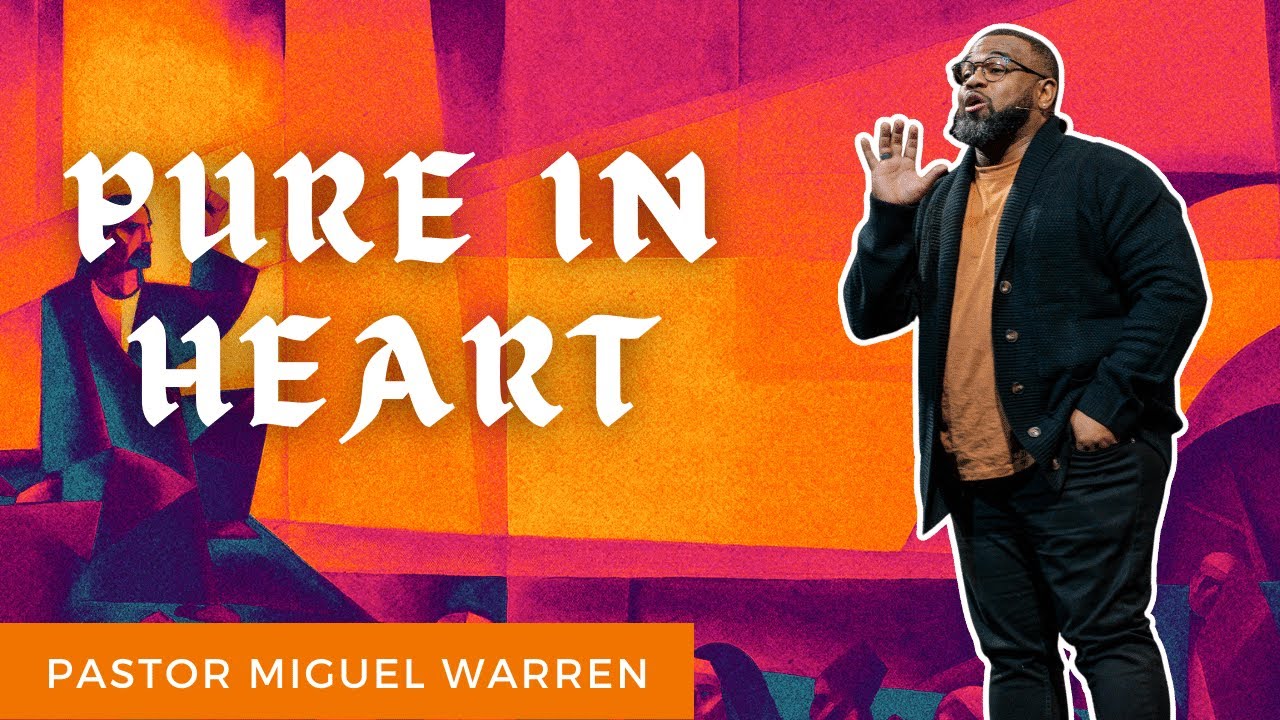 Pure In Heart | Sermon On The Mount | Matthew 5:8 | Pastor Miguel Warren