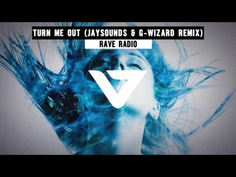 Rave Radio - Turn Me Out  (JaySounds & G-Wizard Remix)