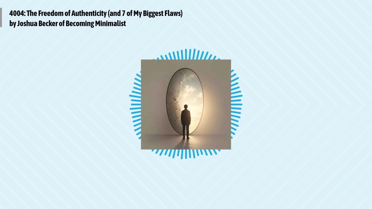 4004: The Freedom of Authenticity (and 7 of My Biggest Flaws) by Joshua Becker of Becoming...