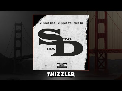 Yhung CEO x Yhung T.O x FMB DZ - S To Da D [Thizzler.com Exclusive]