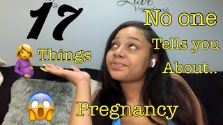 17 THINGS NO ONE TOLD ME ABOUT PREGNANCY *First Time Mom*