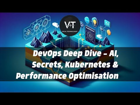 DevOps Deep Dive: AI, Secrets, Kubernetes & Performance Optimisation