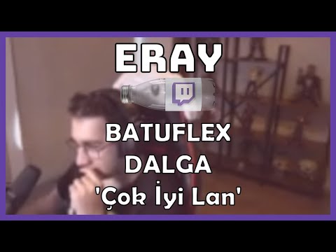 Eray - 'BATUFLEX - 🌊 DALGA 🌊' Dinliyor