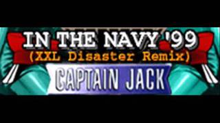 CAPTAIN JACK - IN THE NAVY &#39;99 (XXL Disaster Remix) [HQ]