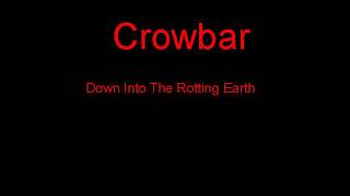 Crowbar Down Into The Rotting Earth + Lyrics