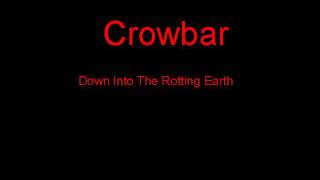 Crowbar Down Into The Rotting Earth + Lyrics