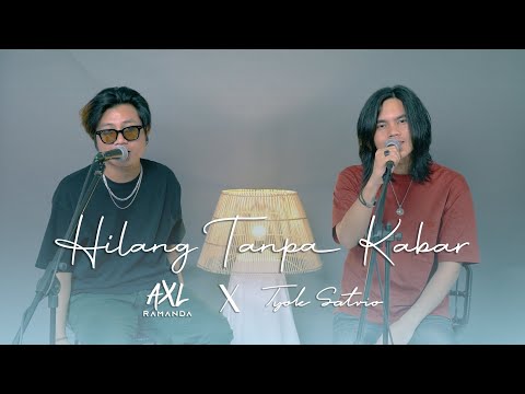 Tyok Satrio feat. Axl Ramanda - Hilang Tanpa Kabar (Live Session)