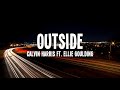 Calvin Harris Outside Ft Ellie Goulding Lyrics
