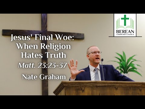 Nate Graham: Jesus' Final Woe - When Religion Hates Truth (Matthew 23:29-36)