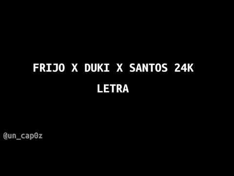 FRIJO X DUKI X SANTOZ 24K (letra)