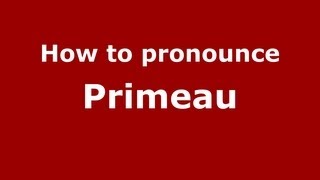 How to pronounce Primeau