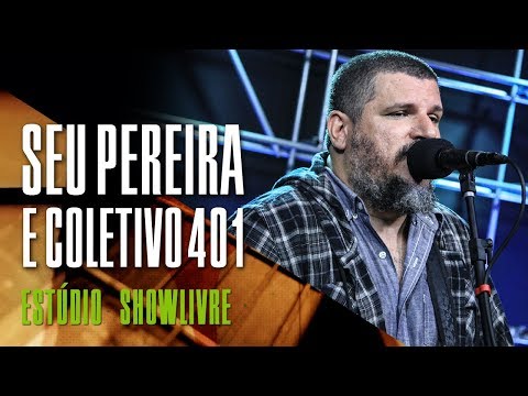 "Já era" - Seu Pereira e Coletivo 401 no Estúdio Showlivre 2018