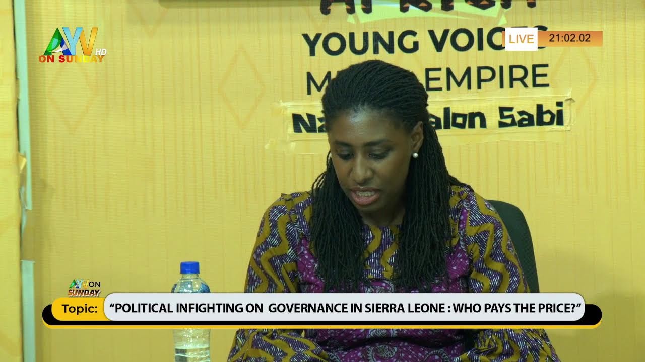 AYV ON SUNDAY…Topic: “Political Infighting on Governance in Sierra Leone: Who Pays the Price?”