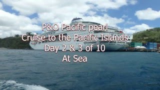 P&O Pacific pearl Cruise to the Pacific Islands Day 2 & 3 of 10 At Sea