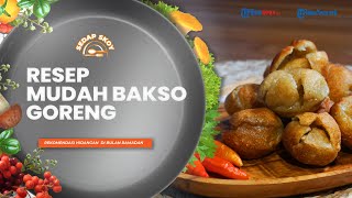 Coba Resep Lengkap Bakso Goreng Modal 5k ala Sedap Skoy yang Cocok untuk Menu Buka Puasa Kalian