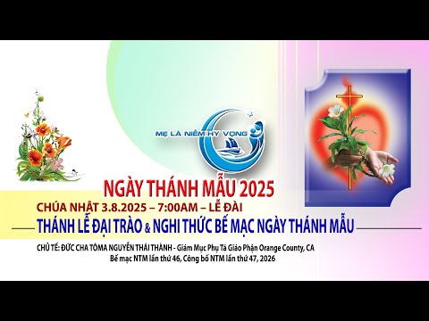 THÁNH LỄ ĐẠI TRÀO BẾ MẠC NGÀY THÁNH MẪU 2025 – 7:00AM Chúa Nhật ngày 3.8.2025