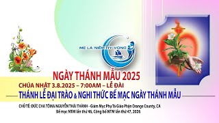 THÁNH LỄ ĐẠI TRÀO BẾ MẠC NGÀY THÁNH MẪU 2025 – 7:00AM Chúa Nhật ngày 3.8.2025
