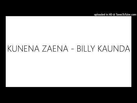 KUNENA ZAENA - BILLY KAUNDA