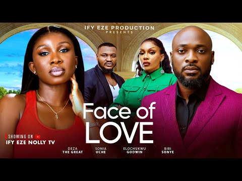 FACE OF LOVE | Deza the Great, Sonia Uche, Elochukwu Godwin, Bibi Sonye | Latest Movies 2025