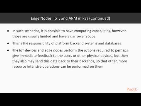 Lightweight Kubernetes with K3s : k3s Specialities: Edge Nodes, IoT and Arm | packtpub.com