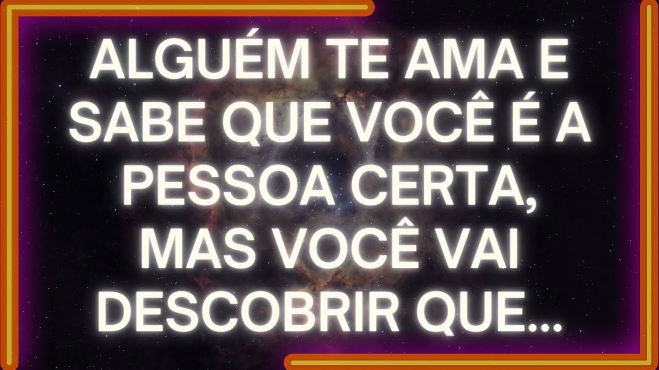 MENSAGEM dos Anjos ALGUÉM TE AMA E Sabe Que Você É A PESSOA CERTA, Mas Você Vai Descobrir Que