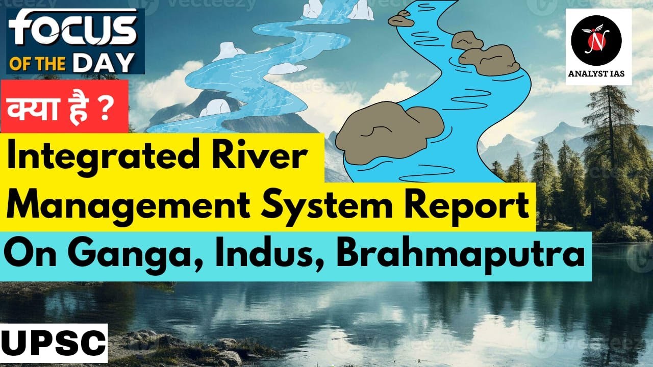Report on Integrated River Management basins | Focus of the Day | UPSC | ANALYST IAS