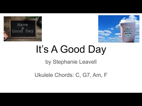 It's A Good Day Ukulele Playalong (C. G7, Am, F)