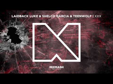 Laidback Luke & Shelco Garcia & Teenwolf - XXX [Out Now]