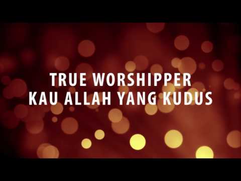 True Worshipper - Kau Allah yang Kudus