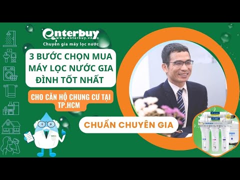Chọn mua máy lọc nước gia đình tốt nhất cho căn hộ chung cư tại TP.HCM chỉ với 3 bước