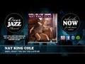 Nat King Cole - Baby, Won't You Say You Love Me (1949)