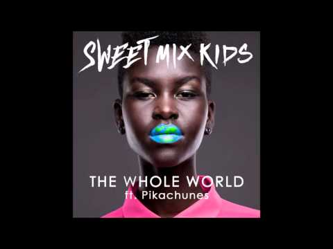 Sweet Mix Kids ft. Pikachunes   The Whole World