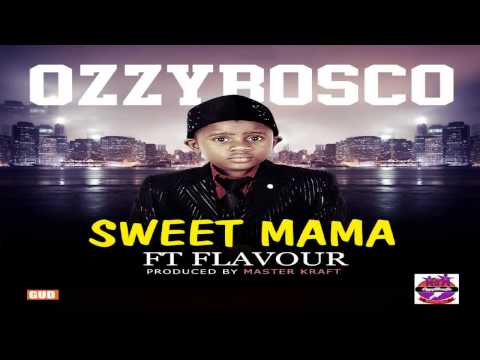 OzzyBosco - Sweet Mama ft Flavour (Prod. by Master Kraft)