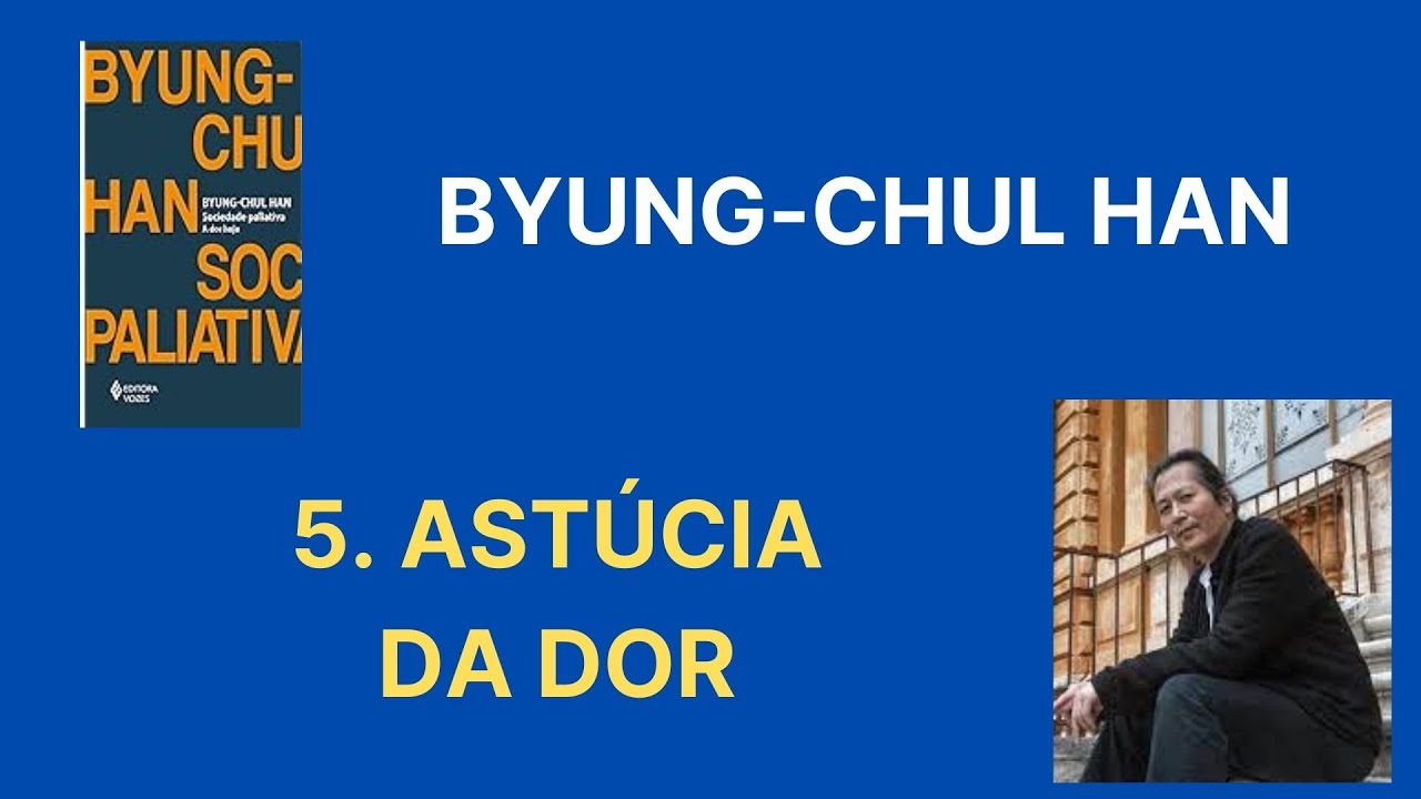 Byung Chul Han • Sociedade paliativa [5. Astúcia da dor]