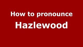 How to pronounce Hazlewood