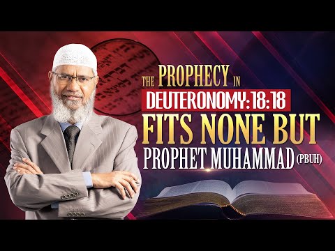 The Prophecy in Deuteronomy 18:18 Fits none but Prophet Muhammad (pbuh) - Dr Zakir Naik