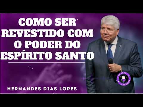 COMO SER REVESTIDO COM O PODER DO ESPÍRITO SANTO - Hernandes Dias Lopes