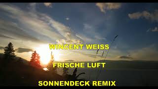 WINCENT WEISS - FRISCHE LUFT (SONNENDECK REMIX)