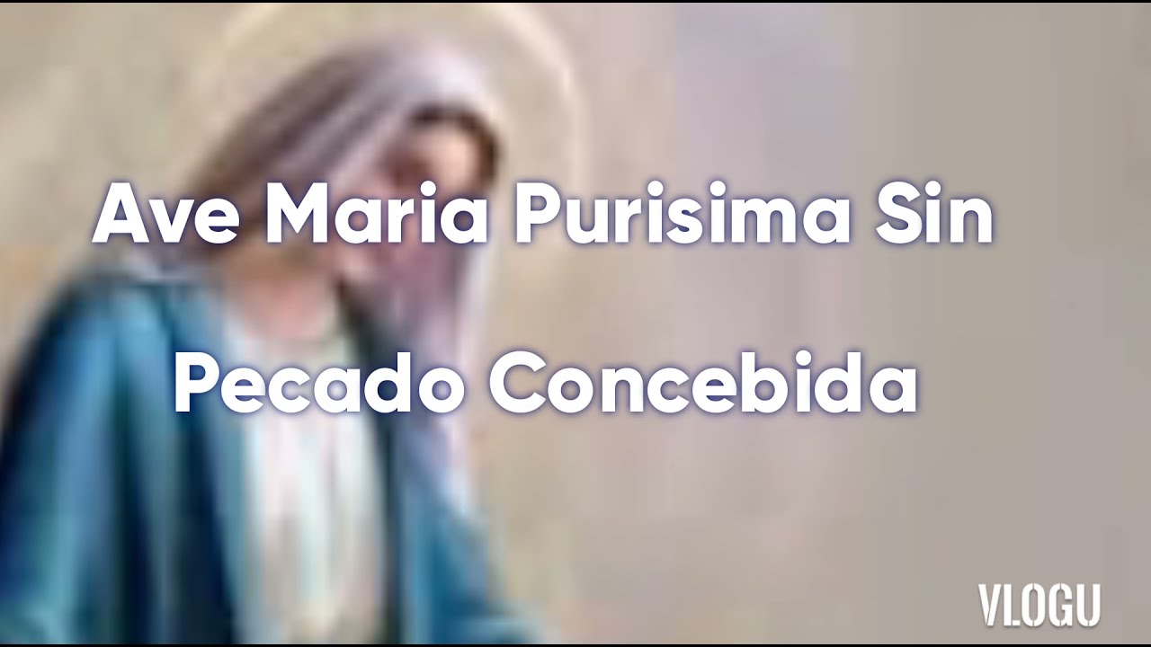 Watch Ave Maria Purisima Now Ave Maria Purisima