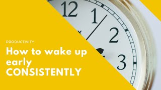 How to wake up early CONSISTENTLY (This will actually work!)