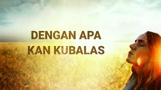 Download lagu Dengan Apa Kan Kubalas (Lirik & Cover) mp3