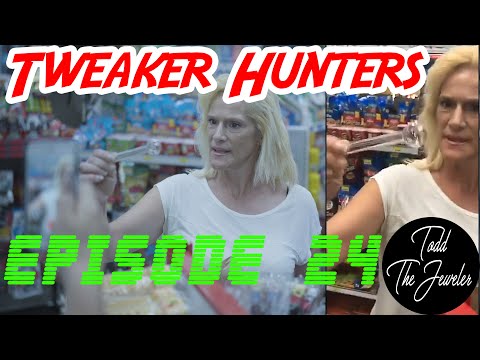 Tweaker Hunters - Episode 24 - Todd the Jeweler Edition - CENSORED FOR YOUTUBE