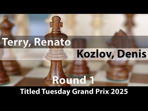 IM Renato Terry vs FM Denis Kozlov | Titled Tuesday Grand Prix 2025 | Rd 1