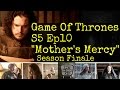 GAME OF THRONES SEASON 5 EPISODE 10 Mothers.